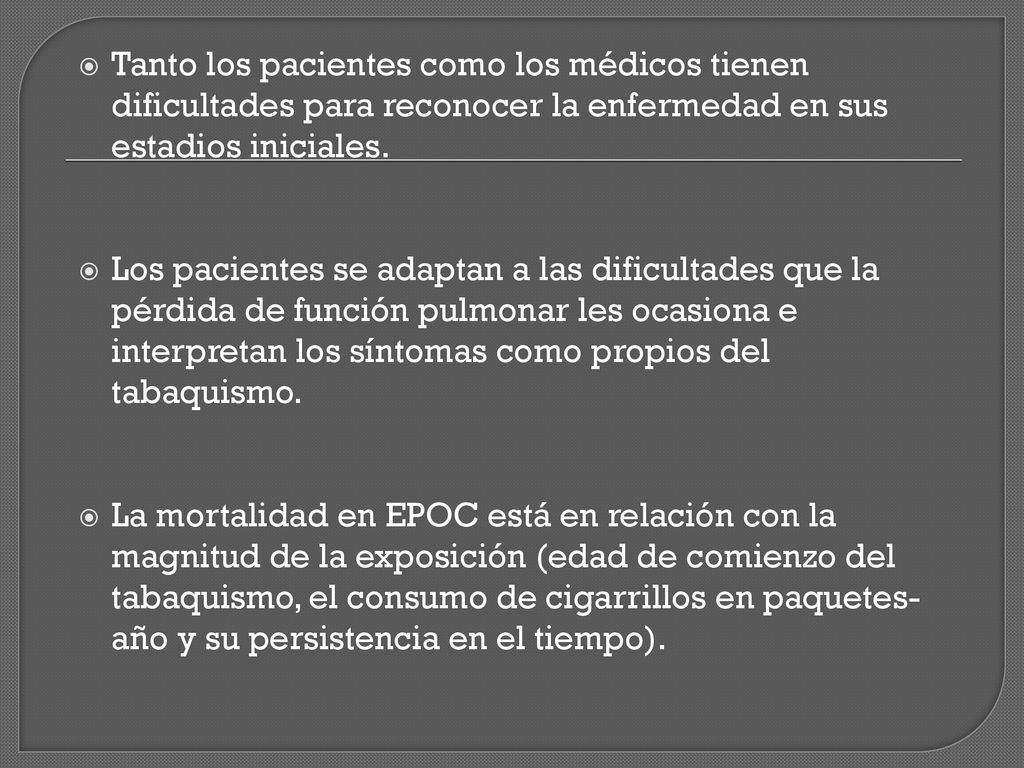 Tanto los pacientes como los médicos tienen dificultades para reconocer la enfermedad en sus estadios iniciales.
