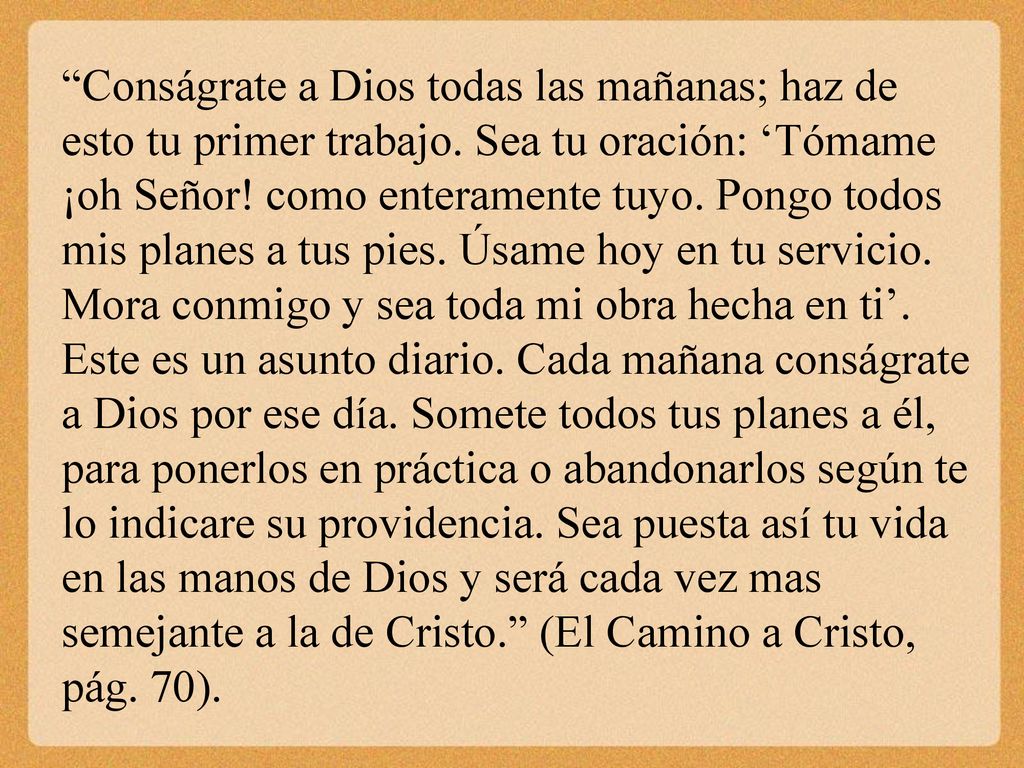 Conságrate a Dios todas las mañanas; haz de esto tu primer trabajo