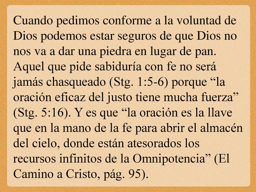 Cuando pedimos conforme a la voluntad de Dios podemos estar seguros de que Dios no nos va a dar una piedra en lugar de pan.