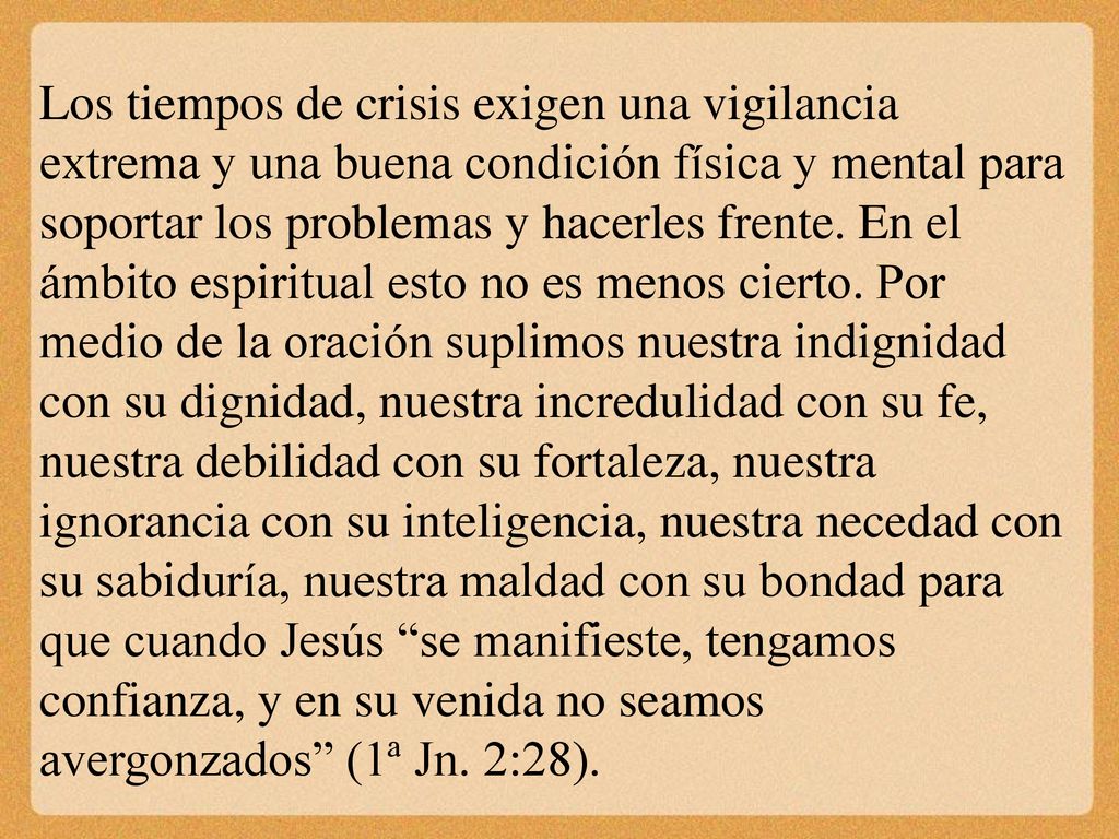 Los tiempos de crisis exigen una vigilancia extrema y una buena condición física y mental para soportar los problemas y hacerles frente.