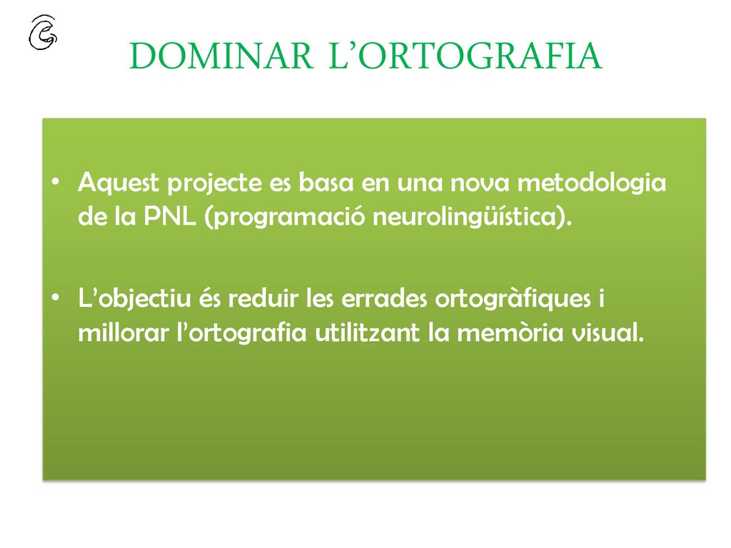 DOMINAR L’ORTOGRAFIA Aquest projecte es basa en una nova metodologia de la PNL (programació neurolingüística).