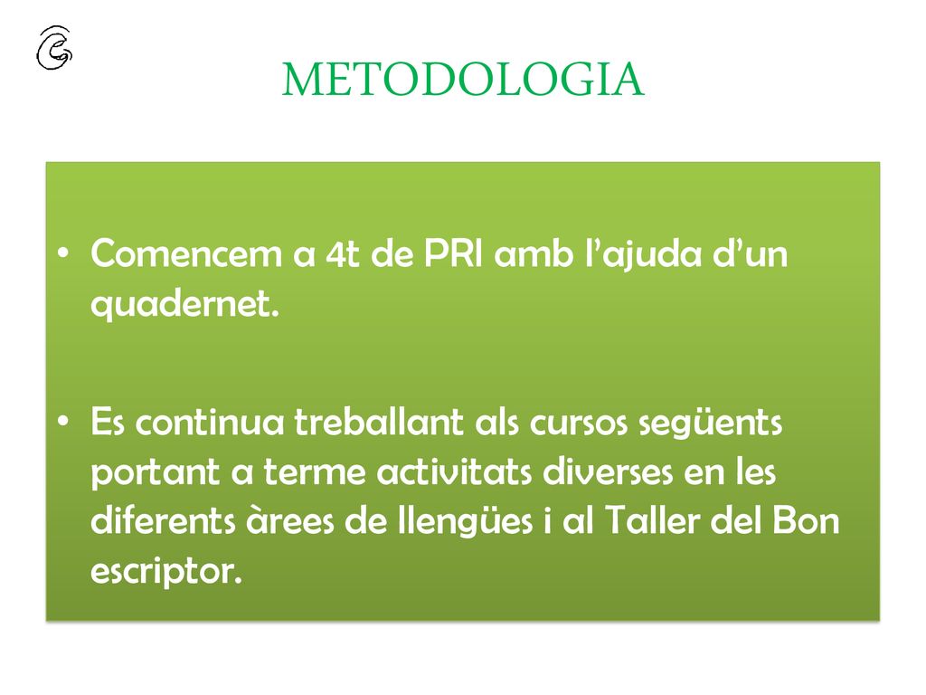 METODOLOGIA Comencem a 4t de PRI amb l’ajuda d’un quadernet.