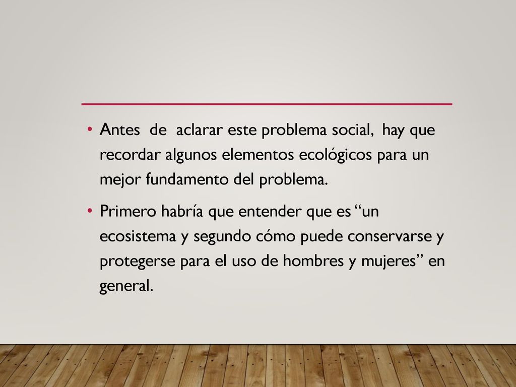 Antes de aclarar este problema social, hay que recordar algunos elementos ecológicos para un mejor fundamento del problema.