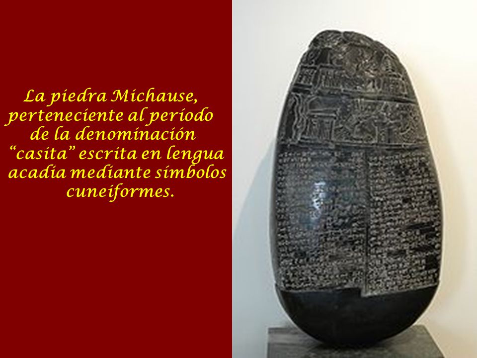La piedra Michause, perteneciente al período de la denominación casita escrita en lengua acadia mediante símbolos cuneiformes.