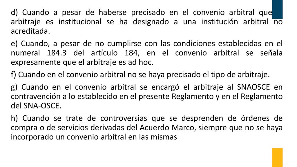 d) Cuando a pesar de haberse precisado en el convenio arbitral que el arbitraje es institucional se ha designado a una institución arbitral no acreditada.