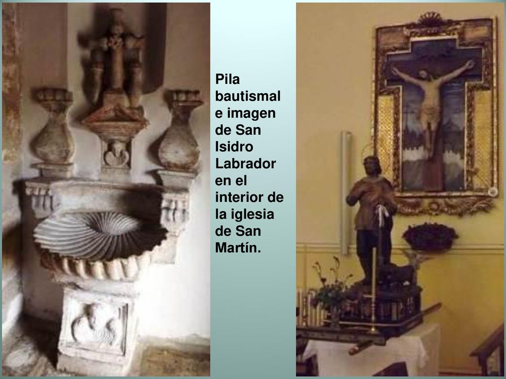 Pila bautismal e imagen de San Isidro Labrador en el interior de la iglesia de San Martín.