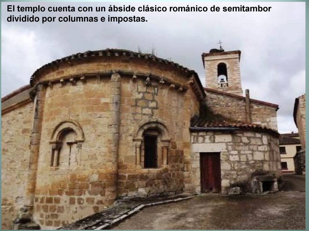 El templo cuenta con un ábside clásico románico de semitambor dividido por columnas e impostas.