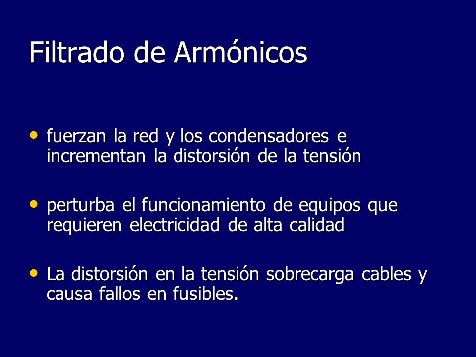Filtrado de Armónicos fuerzan la red y los condensadores e incrementan la distorsión de la tensión.