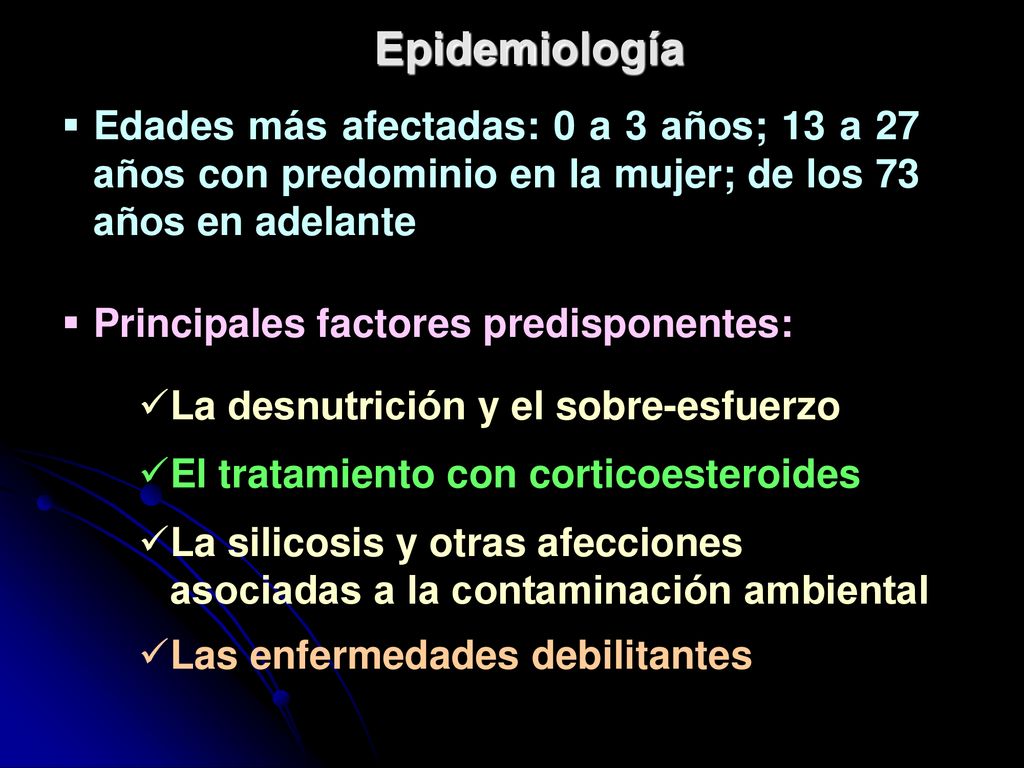 Epidemiología Edades más afectadas: 0 a 3 años; 13 a 27 años con predominio en la mujer; de los 73 años en adelante.