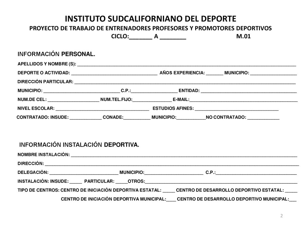 INSTITUTO SUDCALIFORNIANO DEL DEPORTE PROYECTO DE TRABAJO DE ENTRENADORES PROFESORES Y PROMOTORES DEPORTIVOS CICLO:_______ A ________ M.01