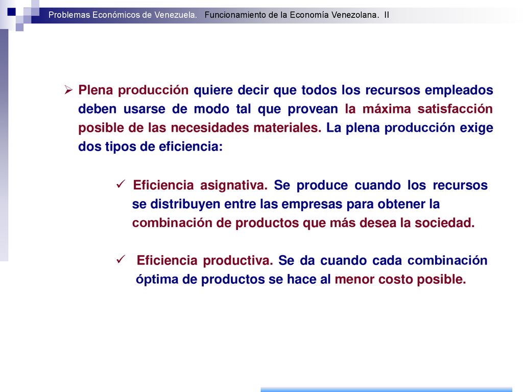 Plena producción quiere decir que todos los recursos empleados deben usarse de modo tal que provean la máxima satisfacción posible de las necesidades materiales. La plena producción exige dos tipos de eficiencia: