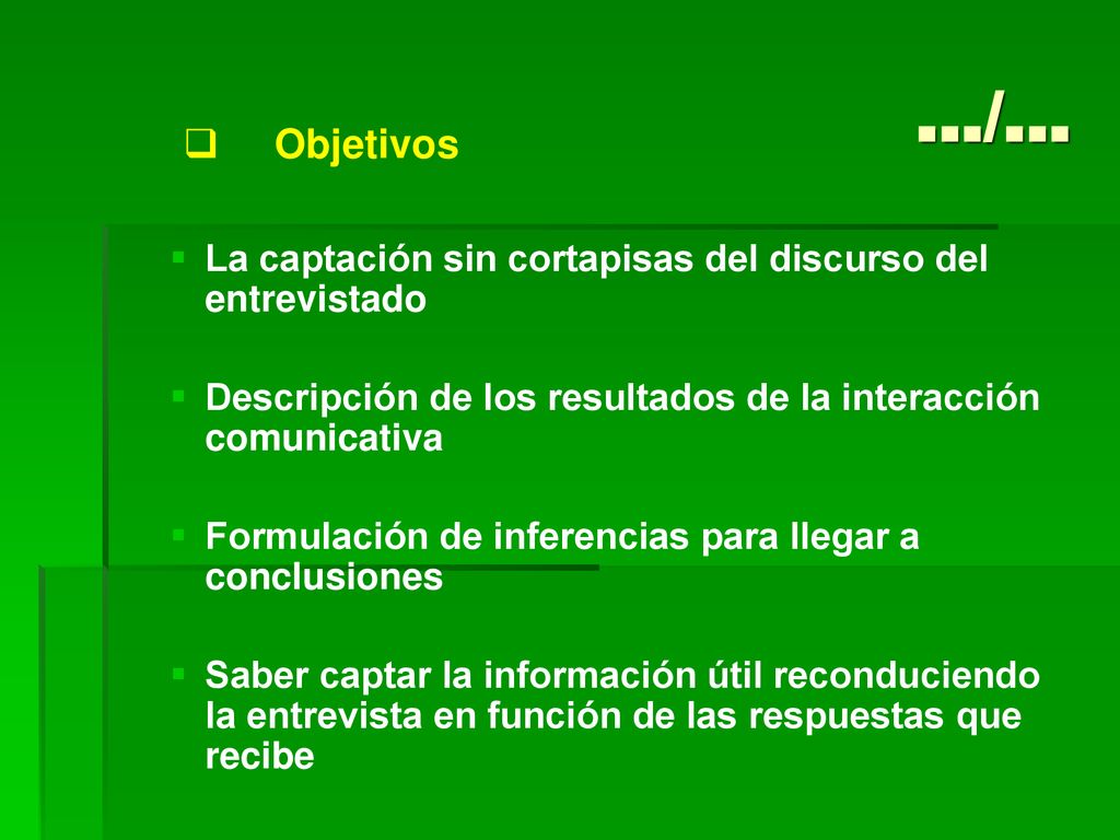 …/… Objetivos. La captación sin cortapisas del discurso del entrevistado. Descripción de los resultados de la interacción comunicativa.