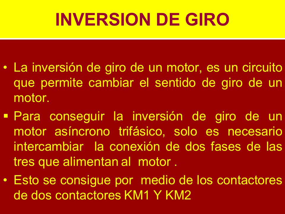 INVERSION DE GIRO La inversión de giro de un motor, es un circuito que permite cambiar el sentido de giro de un motor.