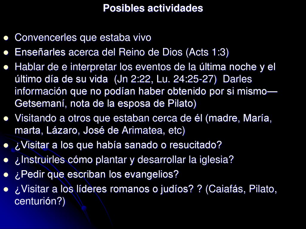 Posibles actividades Convencerles que estaba vivo. Enseñarles acerca del Reino de Dios (Acts 1:3)