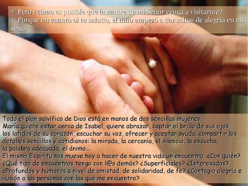 43 Pero ¿cómo es posible que la madre de mi Señor venga a visitarme