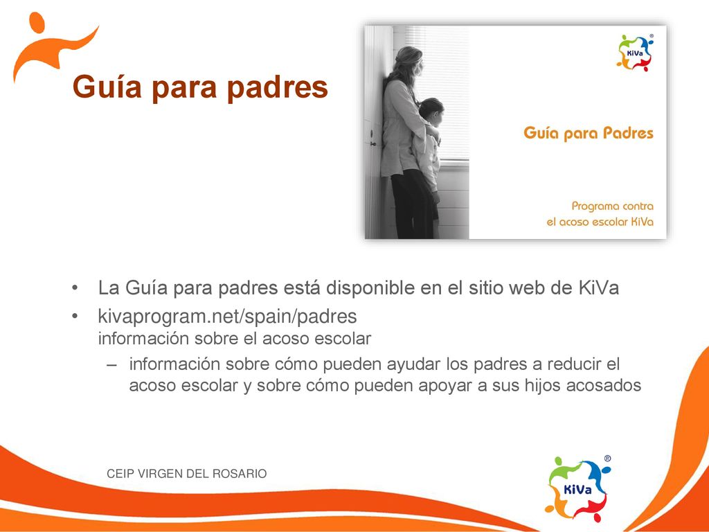 Guía para padres La Guía para padres está disponible en el sitio web de KiVa. kivaprogram.net/spain/padres información sobre el acoso escolar.