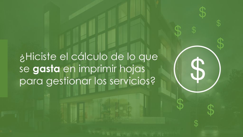 $ $ ¿Hiciste el cálculo de lo que se gasta en imprimir hojas para gestionar los servicios