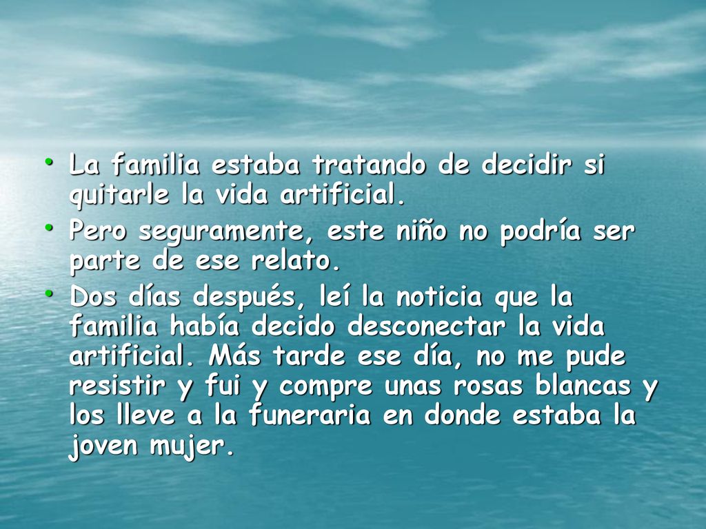 La familia estaba tratando de decidir si quitarle la vida artificial.