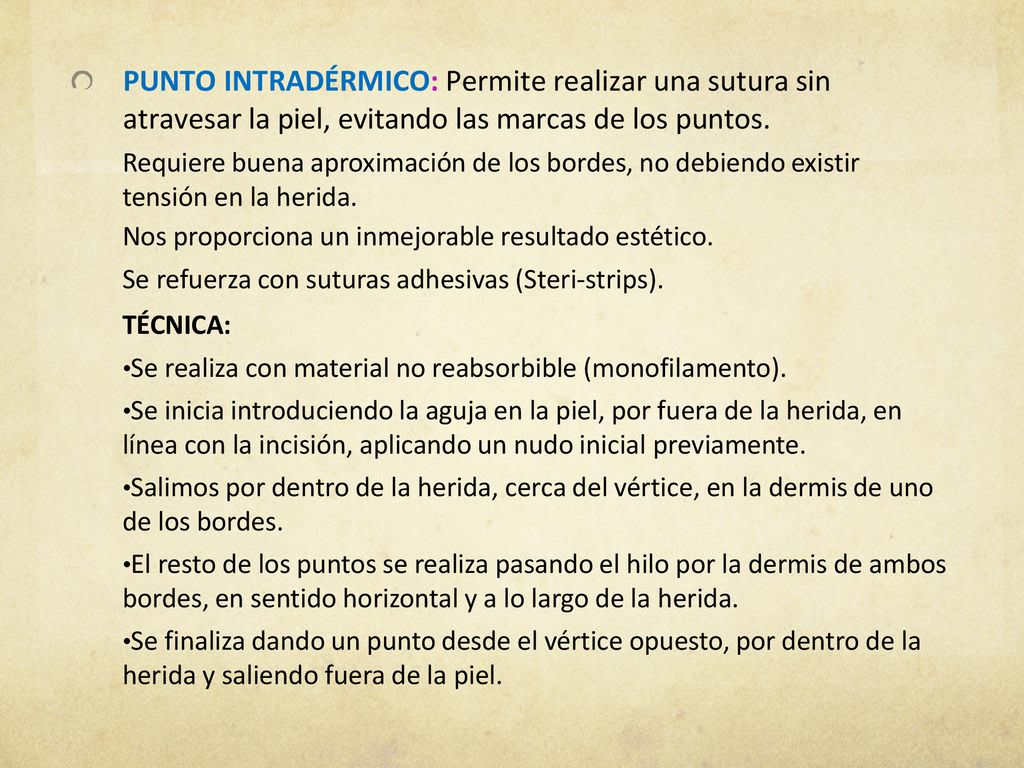 PUNTO INTRADÉRMICO: Permite realizar una sutura sin atravesar la piel, evitando las marcas de los puntos.