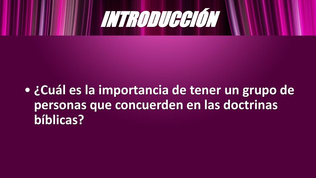 INTRODUCCIÓN ¿Cuál es la importancia de tener un grupo de personas que concuerden en las doctrinas bíblicas