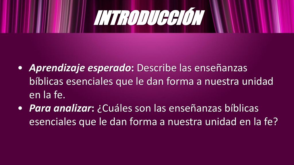 INTRODUCCIÓN Aprendizaje esperado: Describe las enseñanzas bíblicas esenciales que le dan forma a nuestra unidad en la fe.
