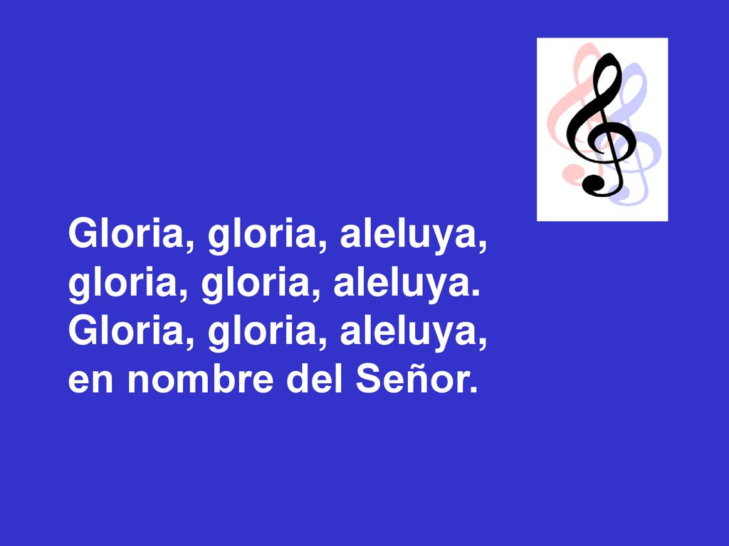 Gloria, gloria, aleluya, gloria, gloria, aleluya. en nombre del Señor.