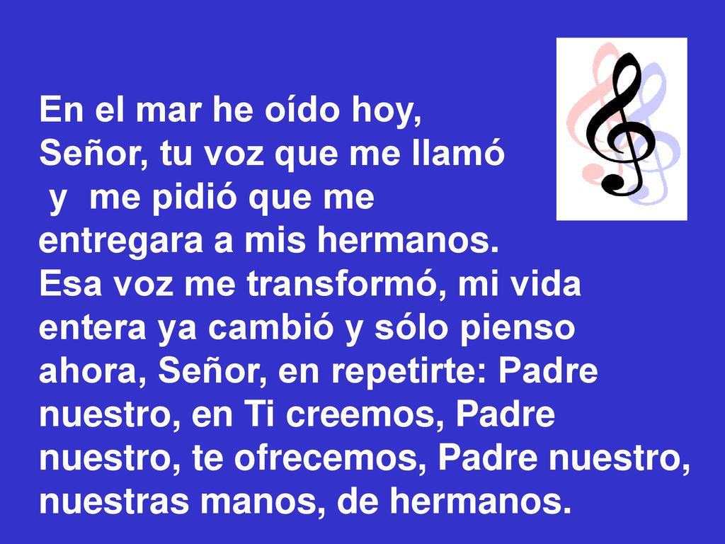 En el mar he oído hoy, Señor, tu voz que me llamó. y me pidió que me. entregara a mis hermanos.