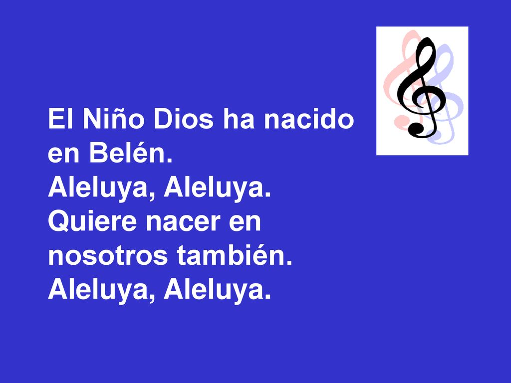 El Niño Dios ha nacido en Belén. Aleluya, Aleluya. Quiere nacer en nosotros también.