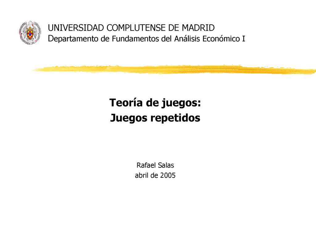 Teoría de juegos: Juegos repetidos Rafael Salas abril de 2005