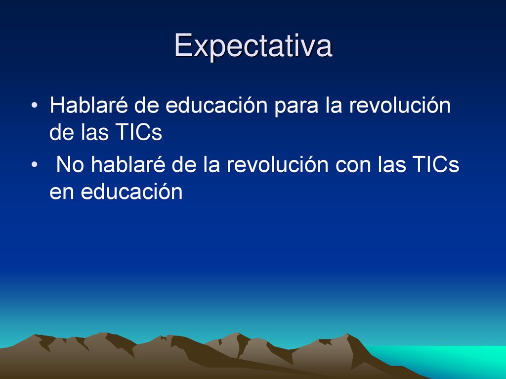 Expectativa Hablaré de educación para la revolución de las TICs