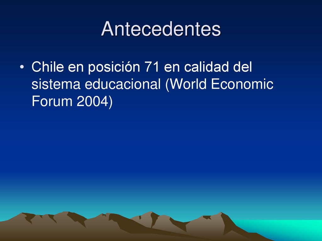 Antecedentes Chile en posición 71 en calidad del sistema educacional (World Economic Forum 2004)