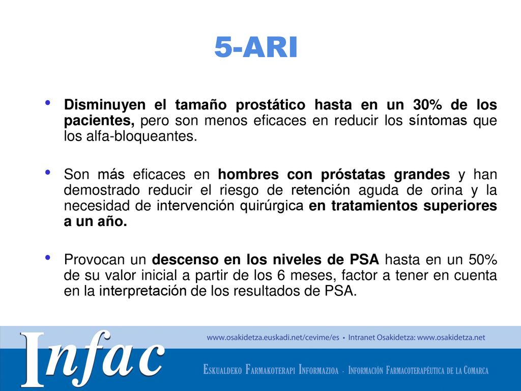 5-ARI Disminuyen el tamaño prostático hasta en un 30% de los pacientes, pero son menos eficaces en reducir los síntomas que los alfa-bloqueantes.