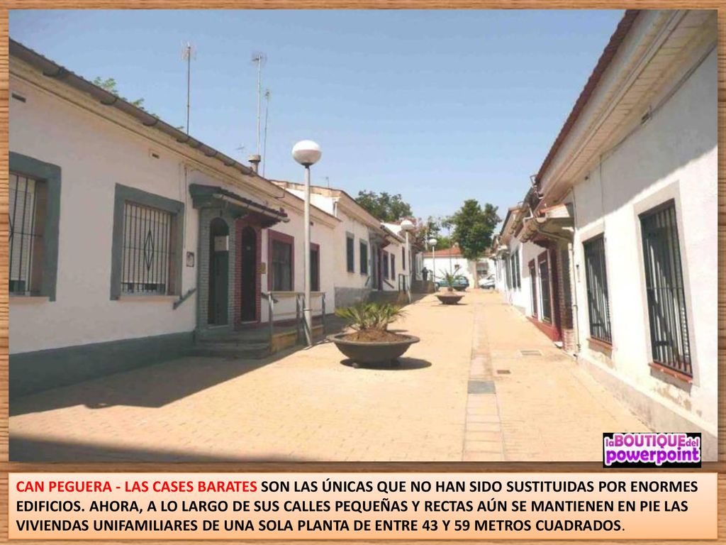 CAN PEGUERA - LAS CASES BARATES SON LAS ÚNICAS QUE NO HAN SIDO SUSTITUIDAS POR ENORMES EDIFICIOS.