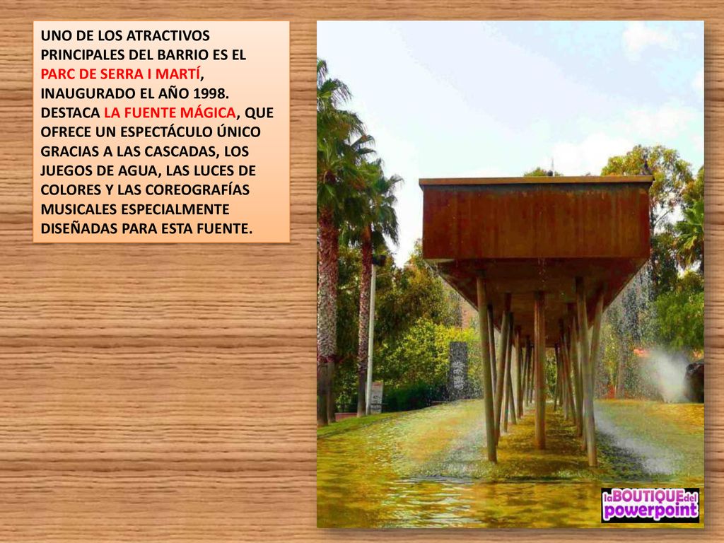 UNO DE LOS ATRACTIVOS PRINCIPALES DEL BARRIO ES EL PARC DE SERRA I MARTÍ, INAUGURADO EL AÑO 1998.