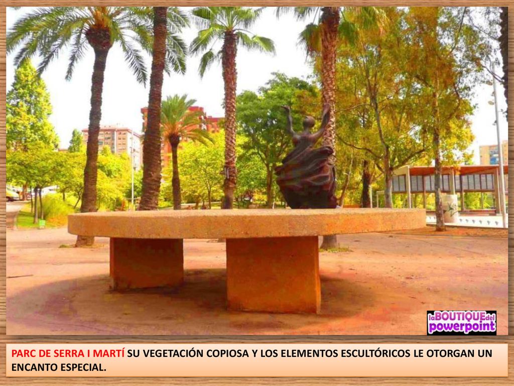 PARC DE SERRA I MARTÍ SU VEGETACIÓN COPIOSA Y LOS ELEMENTOS ESCULTÓRICOS LE OTORGAN UN ENCANTO ESPECIAL.