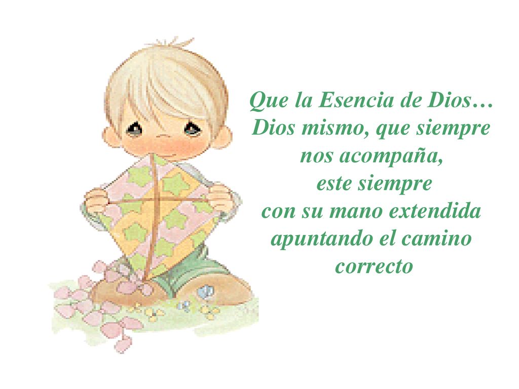 Que la Esencia de Dios… Dios mismo, que siempre nos acompaña,