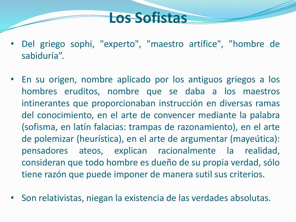Los Sofistas Del griego sophi, experto , maestro artífice , hombre de sabiduría .