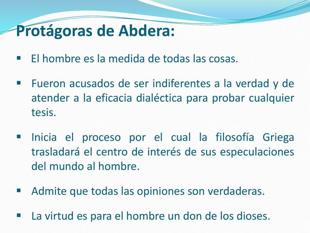Protágoras de Abdera: El hombre es la medida de todas las cosas.