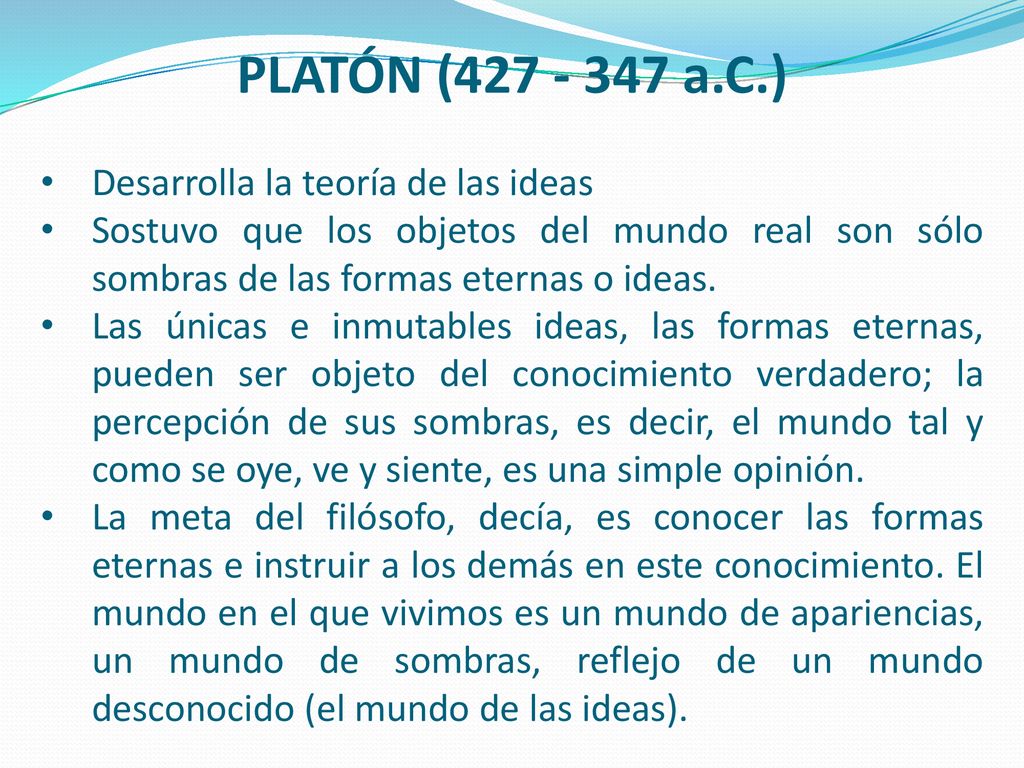 PLATÓN ( a.C.) Desarrolla la teoría de las ideas
