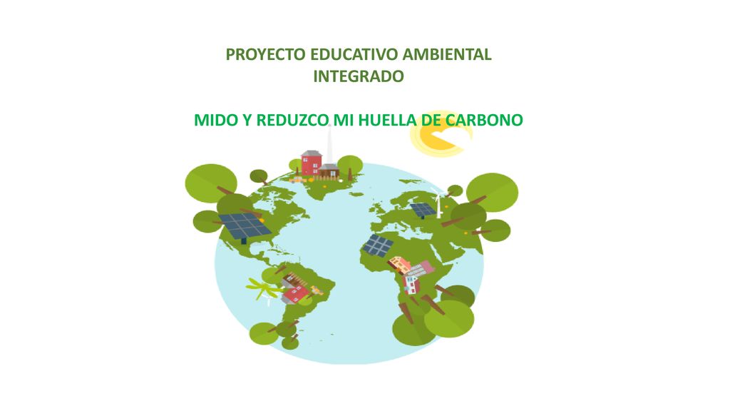 PROYECTO EDUCATIVO AMBIENTAL INTEGRADO MIDO Y REDUZCO MI HUELLA DE CARBONO