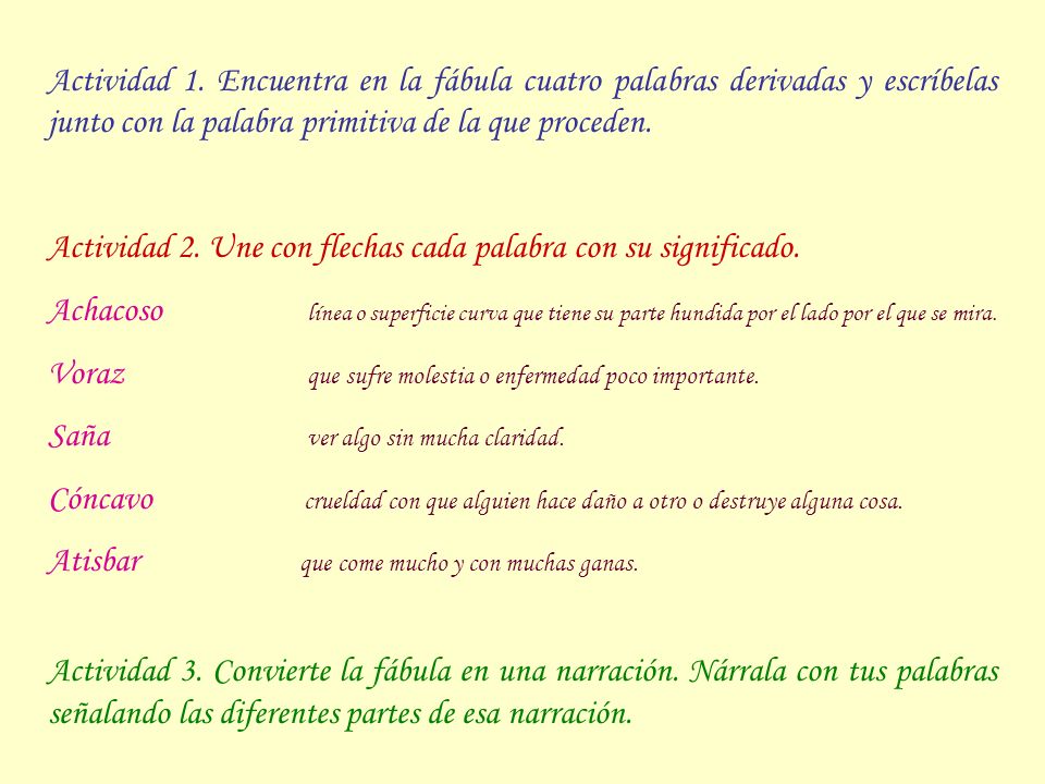 Actividad 1. Encuentra en la fábula cuatro palabras derivadas y escríbelas junto con la palabra primitiva de la que proceden.