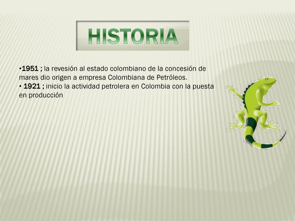 HISTORIA 1951 ; la revesión al estado colombiano de la concesión de mares dio origen a empresa Colombiana de Petróleos.