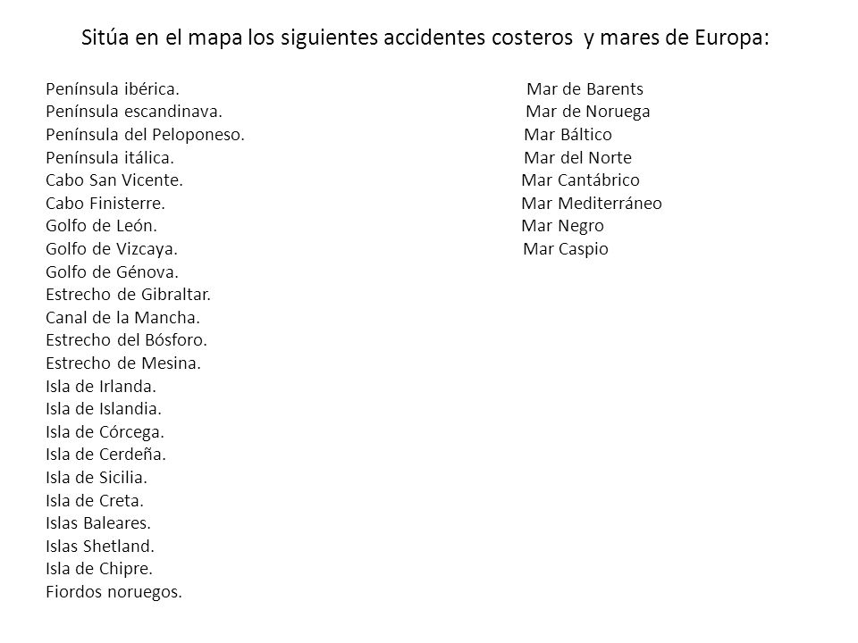 Sitúa en el mapa los siguientes accidentes costeros y mares de Europa: