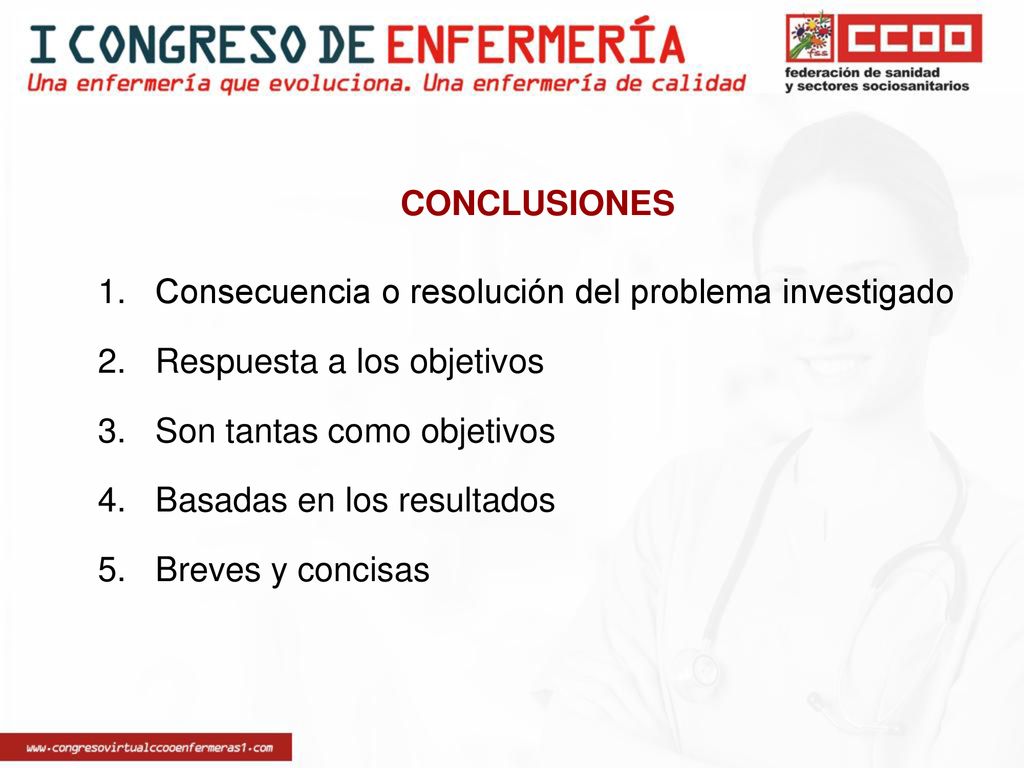 CONCLUSIONES Consecuencia o resolución del problema investigado. Respuesta a los objetivos. Son tantas como objetivos.