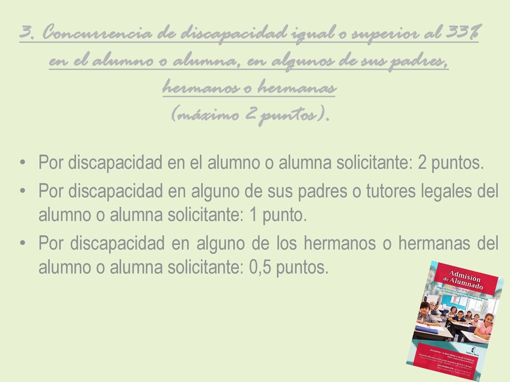 3. Concurrencia de discapacidad igual o superior al 33% en el alumno o alumna, en algunos de sus padres, hermanos o hermanas (máximo 2 puntos).