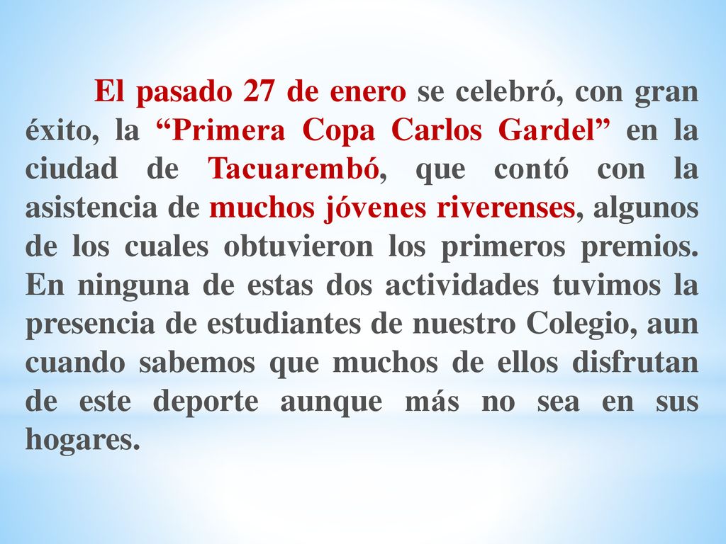 El pasado 27 de enero se celebró, con gran éxito, la Primera Copa Carlos Gardel en la ciudad de Tacuarembó, que contó con la asistencia de muchos jóvenes riverenses, algunos de los cuales obtuvieron los primeros premios.