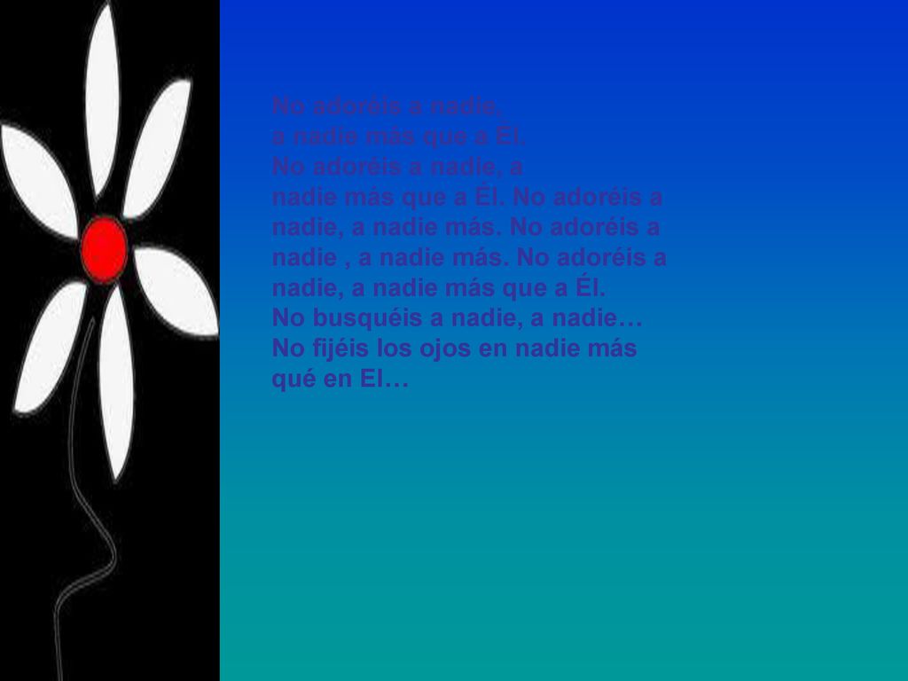No adoréis a nadie, a nadie más que a Él. No adoréis a nadie, a. nadie más que a Él. No adoréis a.