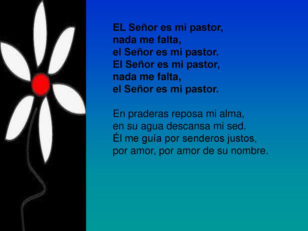 EL Señor es mi pastor, nada me falta, el Señor es mi pastor
