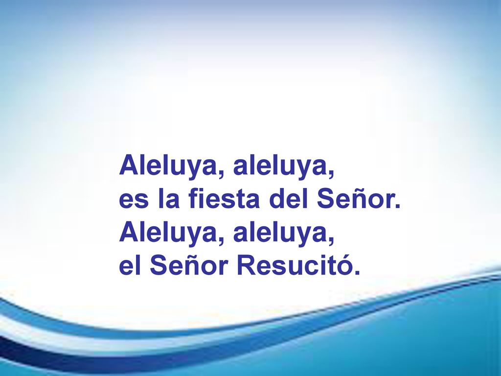 Aleluya, aleluya, es la fiesta del Señor. el Señor Resucitó.