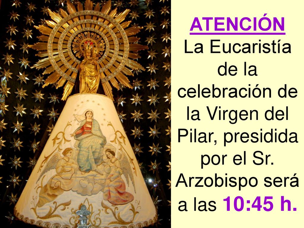 ATENCIÓN La Eucaristía de la celebración de la Virgen del Pilar, presidida por el Sr.